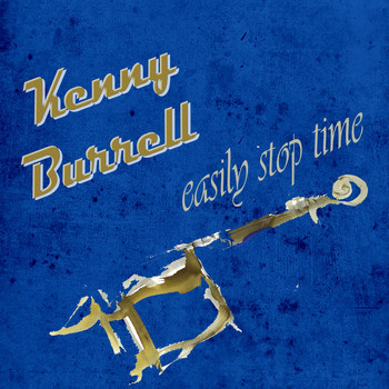 Kenny Burrell - Easily Stop Time