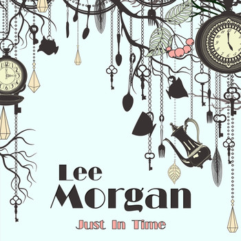 Lee Morgan - Just in Time (Remastered)
