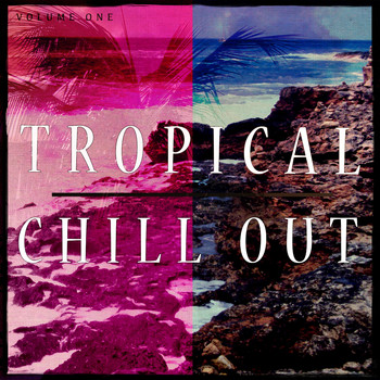 Various Artists - Tropical Chill Out, Vol. 1 (Wonderful Chill House Music)