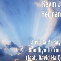 David Hall - I Just Can't Say Goodbye to You (feat. David Hall)