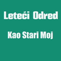 Leteći Odred - Kao Stari Moj