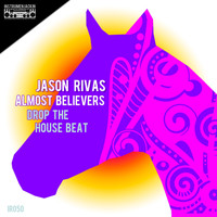 Jason Rivas, Almost Believers - Drop the House Beat