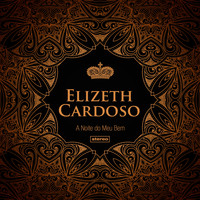 Elizeth Cardoso - A Noite do Meu Bem