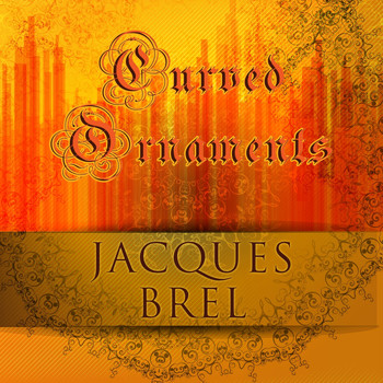 Jacques Brel - Curved Ornaments