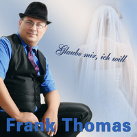 Frank Thomas - Glaube mir, ich will