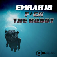 Emrah Is - F*ck the Robot (Explicit)