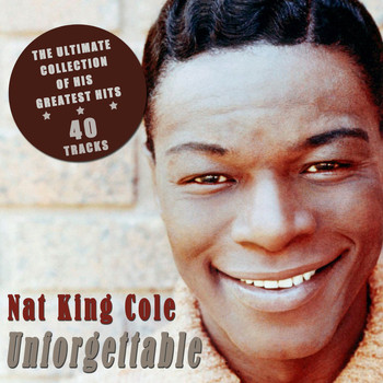 Nat King Cole - Unforgettable - The Ultimate Collection of His Greatest Hits