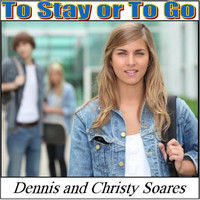 Dennis and Christy Soares - To Stay or to Go