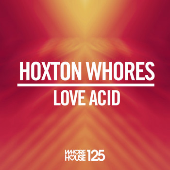 Hoxton Whores - Love Acid