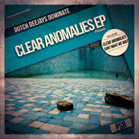 Dutch Deejays Dominate - Clear Anomalies EP