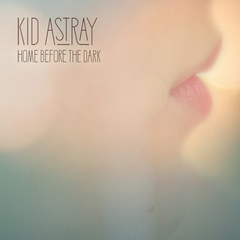 Kid Astray - Home Before the Dark (Deluxe Version)