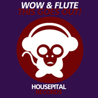 Wow & Flute - This Goes Out!