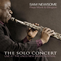 Sam Newsome - The Solo Concert: Sam Newsome Plays Monk and Ellington (Live)