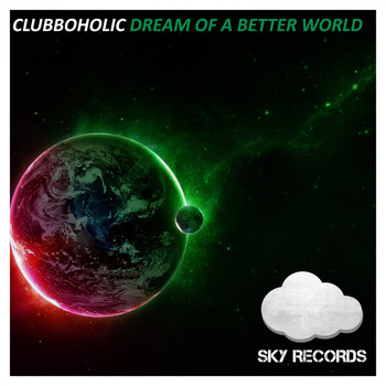 Clubboholic - Dream Of A Better World