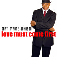 Gary Tyrone Johnson - Love Must Come First