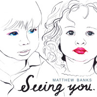 Matthew Banks - Seeing You