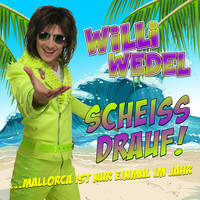 Willi Wedel - Scheiss drauf! (...Mallorca ist nur einmal im Jahr) (Explicit)