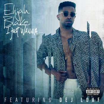 Elijah Blake - I Just Wanna... (Explicit)