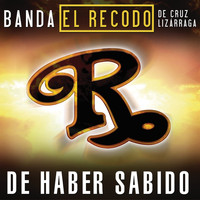 Banda El Recodo De Cruz Lizárraga - De Haber Sabido