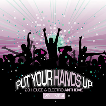 Various Artists - Put Your Hands Up, Vol. 4 - 20 House & Electro Anthems