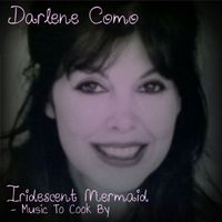 Darlene Como - Iridescent Mermaid (Music To Cook By)