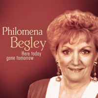 Philomena Begley - Here Today Gone Tomorrow