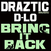 Draztic Music - Bring It Back (feat. D-Lo)