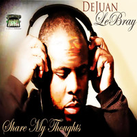 Dejuan Lebray - Share My Thoughts