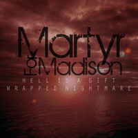 Martyr for Madison - Hell Is a Gift Wrapped Nightmare
