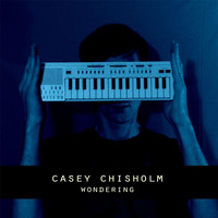 Casey Chisholm - Wondering