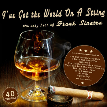 Frank Sinatra - I've Got the World On A String - The Very Best of Frank Sinatra