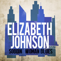 Elizabeth Johnson - Sobbin' Woman Blues