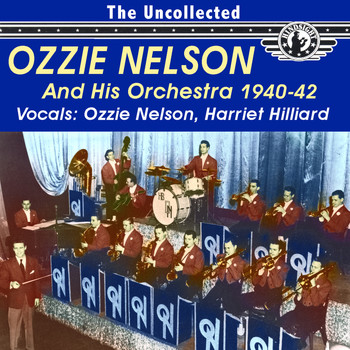 Ozzie Nelson and His Orchestra - The Uncollected Ozzie Nelson and His Orchestra 1940-42