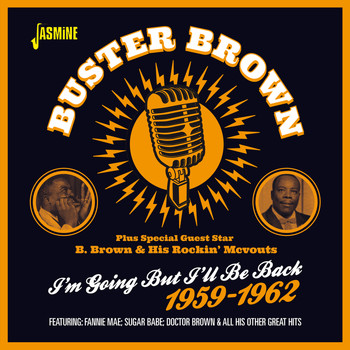 Buster Brown - I'm Going but I'll Be Back 1959-1962