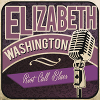 Elizabeth Washington - Riot Call Blues
