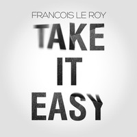 Francois Le Roy - Take It Easy