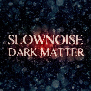 Slownoise - Dark Matter