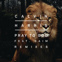 Calvin Harris feat. HAIM - Pray to God (Remixes)