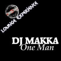 DJ Makka - One Man (Lounge Experience)