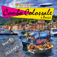 Combo Colossale - Porto Allegro (Michael Flexig presenta Combo Colossale e Amici)