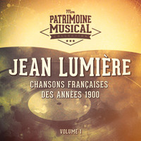Jean Lumière - Chansons françaises des années 1900 : Jean Lumière, Vol. 1