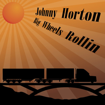 Johnny Horton - Big Wheels Rollin