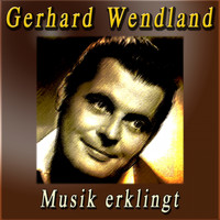 Gerhard Wendland - Musik erklingt