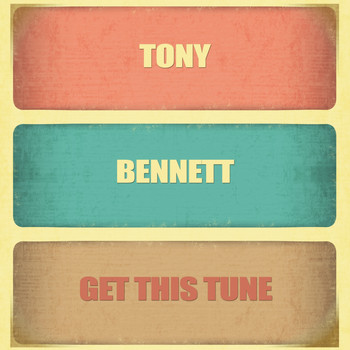 Tony Bennett - Get This Tune