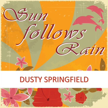 Dusty Springfield - Sun Follows Rain