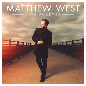 Matthew West - Live Forever (Deluxe)