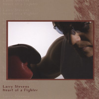 Larry Stevens - Heart of a Fighter