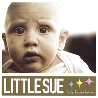 Little Sue - Baby Knows Better