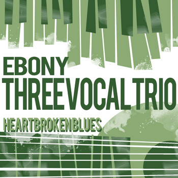 Ebony Three Vocal Trio - Heartbroken Blues