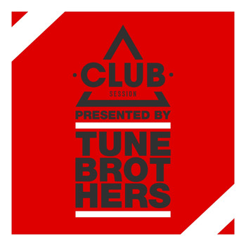 Tune Brothers - Club Session Presented by Tune Brothers (Explicit)